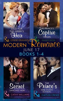 Modern Romance June 2017 Books 1 - 4: Sold for the Greek's Heir / The Prince's Captive Virgin / The Secret Sanchez Heir / The Prince's Nine-Month Scandal (eBook, ePUB) - Graham, Lynne; Yates, Maisey; Williams, Cathy; Crews, Caitlin