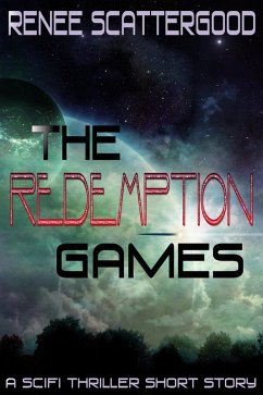 The Redemption Games (A SciFi Thriller Short Story) (eBook, ePUB) - Scattergood, Renee