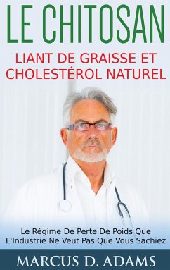 Le Chitosan - Liant de Graisse et Cholestérol Naturel - Adams, Marcus D.
