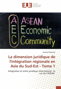 La dimension juridique de l'intégration régionale en Asie du Sud-Est - Tome 1 - Dupouey, Jacques