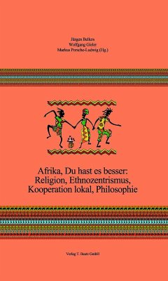 Afrika, Du hast es besser: Religion, Ethnozentrismus, Kooperation lokal, Philosophie (eBook, PDF)
