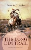 THE LONG DIM TRAIL (A Western Adventure Classic) (eBook, ePUB)