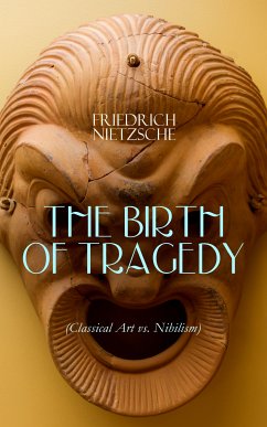 THE BIRTH OF TRAGEDY (Classical Art vs. Nihilism) (eBook, ePUB) - Nietzsche, Friedrich