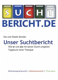 Unser Suchtbericht (eBook, ePUB) - Sender, Kai; Sender, Gisela