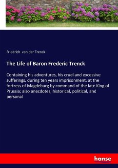 The Life of Baron Frederic Trenck - Trenck, Friedrich von der