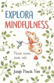 Explora mindfulness : prepárate para sentir más y pensar menos