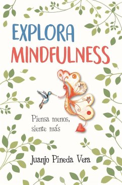 Explora mindfulness : prepárate para sentir más y pensar menos - Pineda Vera, Juan José