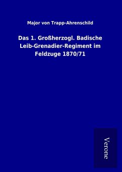 Das 1. Großherzogl. Badische Leib-Grenadier-Regiment im Feldzuge 1870/71 - Trapp-Ahrenschild, Major Von