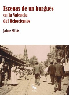 Escenas de un burgués en la Valencia del ochocientos - Millás, Jaime