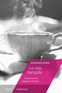 La vida tranquila - Duras, Marguerite; Pizarnik, Alejandra