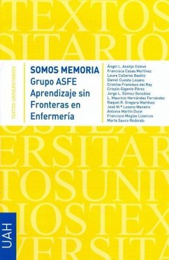 Somos memoria : Grupo ASFE, Aprendizaje sin Fronteras en Enfermería - Asenjo Esteve, Ángel Luis