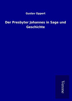 Der Presbyter Johannes in Sage und Geschichte - Oppert, Gustav