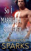 So I Married a Sorcerer (eBook, ePUB)