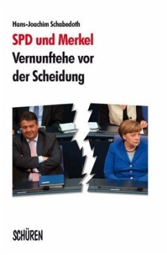 SPD und Merkel - Vernunftehe vor der Scheidung - Schabedoth, Hans-Joachim