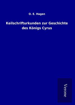 Keilschrifturkunden zur Geschichte des Königs Cyrus - Hagen, O. E.
