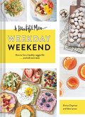 A Beautiful Mess Weekday Weekend: How to Live a Healthy Veggie Life . . . and Still Eat Treats (Vegetarian Cookbook, Ketogenic Cookbook, Healthy Livin