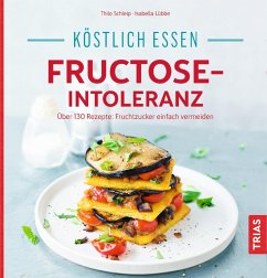 Köstlich essen - Fructose-Intoleranz (eBook, PDF) - Schleip, Thilo; Lübbe, Isabella