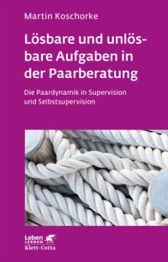 Lösbare und unlösbare Aufgaben in der Paarberatung (Leben lernen, Bd. 297) - Koschorke, Martin