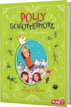 Attacke Hühnerkacke / Polly Schlottermotz Bd.3 - Astner, Lucy