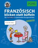 PONS Französisch blicken statt büffeln. Anfänger Plus PONS Französisch blicken statt büffeln. Anfänger Plus