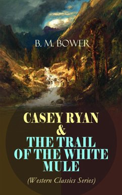 CASEY RYAN & THE TRAIL OF THE WHITE MULE (Western Classics Series) (eBook, ePUB) Cover CASEY RYAN & THE TRAIL OF THE WHITE MULE (Western Classics Series) (eBook, ePUB)