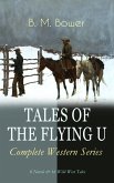 TALES OF THE FLYING U - Complete Western Series: 8 Novels & 16 Wild West Tales (eBook, ePUB)