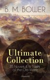 B. M. BOWER Ultimate Collection: 35 Novels & 16 Tales of the Old West (Illustrated) (eBook, ePUB)