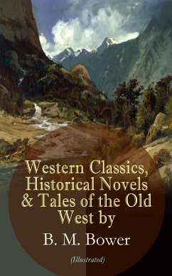 Western Classics, Historical Novels & Tales of the Old West by B. M. Bower (Illustrated) (eBook, ePUB) - Bower, B. M.