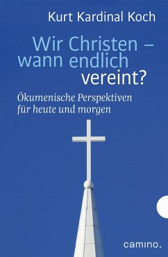 Wir Christen - wann endlich vereint? (eBook, ePUB) - Koch, Kurt Kardinal; Biel, Robert