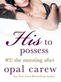 His to Possess #2: The Morning After (eBook, ePUB) His to Possess #2: The Morning After (eBook, ePUB)