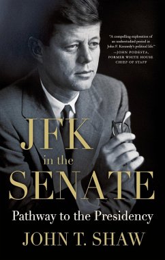 JFK in the Senate: Pathway to the Presidency (eBook, ePUB) - Shaw, John T.
