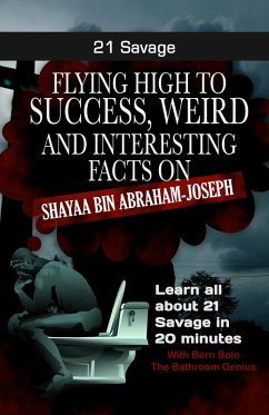 21 Savage (Flying High to Success Weird and Interesting Facts on Shayaa Bin Abraham-Joseph) (eBook, ePUB) - Bolo, Bern