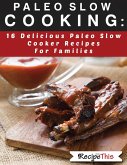 Paleo Slow Cooking: 16 Delicious Slow Cooker Recipes For Families (eBook, ePUB)