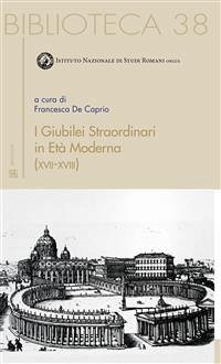 I Giubilei Straordinari in Età Moderna (XVII-XVIII) (eBook, ePUB) - cura di Francesca De Caprio, a