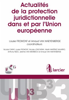 Actualités de la protection juridictionnelle dans et par l'Union européenne (eBook, ePUB) - Cariat, Nicolas; Fromont, Louise; Joncheray, Nicolas; Navarro, Martin Martinez; Rizzo, Anthony; Meerbeeck, Jérémie van; Waeyenberge, Arnaud van