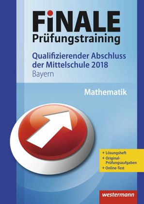 Finale Prüfungstraining 2018 - Qualifizierender Abschluss der Mittelschule Bayern, Mathematik Finale Prüfungstraining 2018 - Qualifizierender Abschluss der Mittelschule Bayern, Mathematik