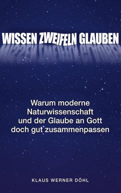 Wissen - Zweifeln - Glauben - Döhl, Klaus Werner