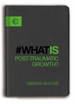 What is Post-Traumatic Growth? (eBook, ePUB) - Akhtar, Miriam