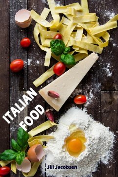 Italian Food: De 200 bästa recepten från Pasta och Pizza Köket (Italienska Köket) (eBook, ePUB) - Jacobsen, Jill