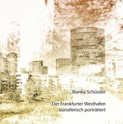 Der Frankfurter Westhafen künstlerisch porträtiert - Schüssler, Bianka