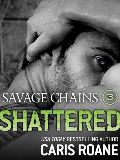 Savage Chains: Shattered (#3) (eBook, ePUB) - Roane, Caris
