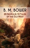 B. M. BOWER: 26 Novels & 16 Tales of the Old West (Illustrated) (eBook, ePUB)