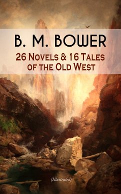 B. M. BOWER: 26 Novels & 16 Tales of the Old West (Illustrated) (eBook, ePUB) - Bower, B. M.