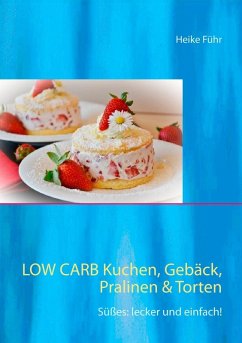 Low Carb Kuchen, Gebäck, Pralinen & Torten (eBook, ePUB) - Führ, Heike