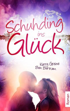 Schuhding ins Glück (eBook, ePUB) - Greine, Kerry; Bertram, Ben