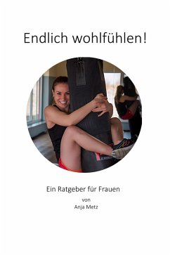 Endlich wohlfühlen! (eBook, ePUB) - Metz, Anja