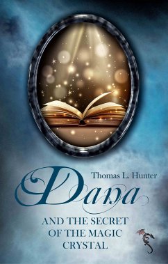 Dana and the Secret of the Magic Crystal (eBook, ePUB) - Hunter, Thomas L.