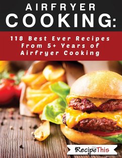 Airfryer Cooking: 118 Best Ever Recipes From 5+ Years Of Philips Airfryer Cooking (eBook, ePUB) - This, Recipe