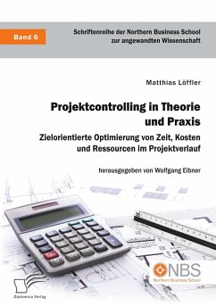 Projektcontrolling in Theorie und Praxis. Zielorientierte Optimierung von Zeit, Kosten und Ressourcen im Projektverlauf - Löffler, Matthias