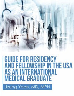 Guide for Residency and Fellowship in the USA as an International Medical Graduate - Yoon, Uzung